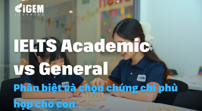 IELTS Academic và General: Phân biệt và Chọn Chứng Chỉ Phù Hợp Cho Con
